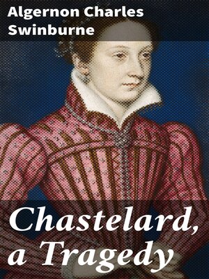 cover image of Chastelard, a Tragedy